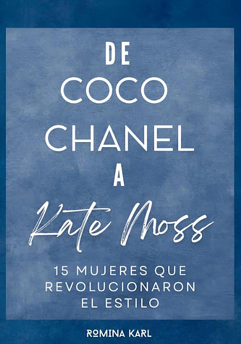 De Coco Chanel a Kate Moss - Romina Karl